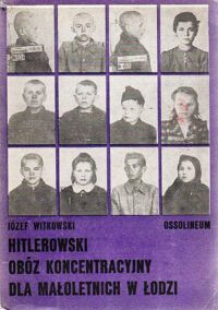 Zdjęcie nr 1 okładki Witkowski Józef Hitlerowski obóz koncentracyjny dla małoletnich w Łodzi.