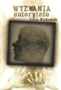 Miniatura okładki Witkowski Lech Wyzwania autorytetu w praktyce społecznej i kulturze symbolicznej (przechadzki krytyczne w poszukiwaniu dyskursu dla teorii)