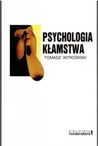 Miniatura okładki Witkowski Tomasz Psychologia kłamstwa. /Biblioteka Moderatora/