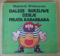 Miniatura okładki Witkowski Wojciech Dalsze burzliwe dzieje pirata Rabarbara.
