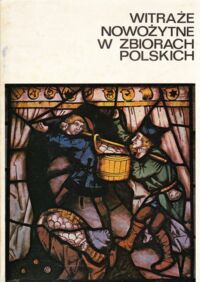 Miniatura okładki  Witraże nowożytne w zbiorach polskich. Katalog wystawy. Muzeum Architektury we Wrocławiu Grudzień 1976-Maj 1977.