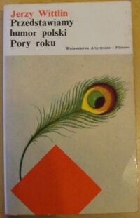 Miniatura okładki Wittlin Jerzy Przedstawiamy humor polski. Pory roku. /Biblioteka Literatury XXX-lecia/