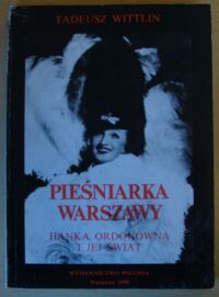 Miniatura okładki Wittlin Tadeusz Pieśniarka Warszawy. Hanka Ordonówna i jej świat. Biografia.