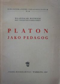 Miniatura okładki Witwicki Władysław Platon jako pedagog. /Biblioteka Dzieł Pedagogicznych. Nr 64/