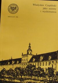 Miniatura okładki  Władysław Czapliński jako uczony i wychowawca. /Historia XLVIII/