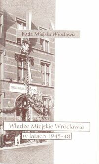 Miniatura okładki  Władze miejskie Wrocławia w latach 1945-1948.