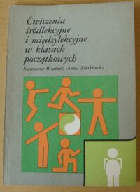 Zdjęcie nr 1 okładki Wlaźnik Kazimiera, Złotkiewicz Anna Ćwiczenia śródlekcyjne i międzylekcyjne w klasach początkowych.