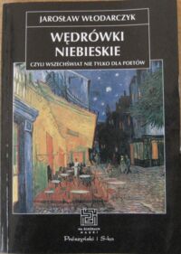 Miniatura okładki Włodarczyk Jarosław Wędrówki niebieskie, czyli wszechświat nie tylko dla poetów. /Na ścieżkach nauki/ 