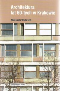 Miniatura okładki Włodarczyk Małgorzata Architektura lat 60-tych w Krakowie.