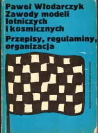 Miniatura okładki Włodarczyk Paweł Zawody modeli lotniczych i kosmicznych. Przepisy, regulaminy, organizacja.