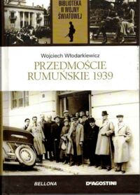 Miniatura okładki Włodarkiewicz Wojciech Przedmoście Rumuńskie 1939. /Biblioteka II Wojny Światowej/