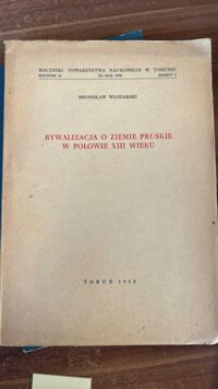 Miniatura okładki Włodarski Bronisław Rywalizacja o ziemie pruskie w połowie XIII wieku.