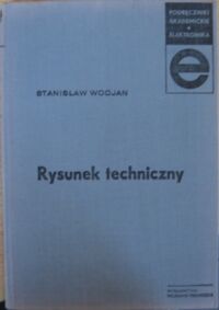 Zdjęcie nr 1 okładki Wocjan Stanisław Rysunek techniczny. /Podręczniki akademickie. Elektronika/