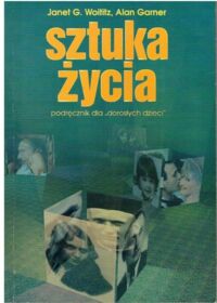 Miniatura okładki Woititz Janet G., Garner A.  Sztuka życia.