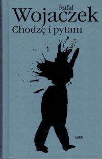 Miniatura okładki Wojaczek Rafał Chodzę i pytam.