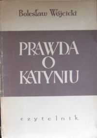 Miniatura okładki Wójcicki Bolesław Prawda o Katyniu.