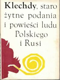 Miniatura okładki Wójcicki Kazimierz Władysław /zebrał i spisał/ Klechdy, starożytne podania i powieści ludu Polskiego i Rusi.