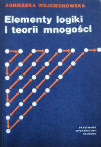 Zdjęcie nr 1 okładki Wojciechowska Agnieszka Elementy logiki i teorii mnogości.
