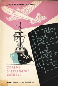 Miniatura okładki Wojciechowski J., Korsak Z. Zdalne sterowanie modeli latających, pływających, kołowych.