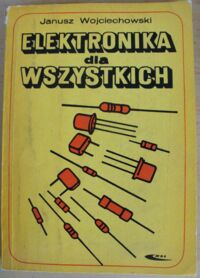 Miniatura okładki Wojciechowski Janusz Elektronika dla wszystkich
