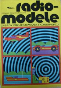 Miniatura okładki Wojciechowski Janusz Radiomodele. Zasady projektowania i konstrukcji.