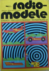 Miniatura okładki Wojciechowski Janusz Radiomodele. Zasady projektowania i konstrukcji.