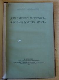 Zdjęcie nr 2 okładki Wojciechowski Konstanty "Pan Tadeusz" Mickiewicza a romans Waltera Scotta.