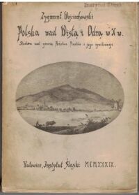 Miniatura okładki Wojciechowski Zygmunt Polska nad Wisłą i Odrą w X wieku. Studium nad genezą Państwa Piastów i jego cywilizacji.