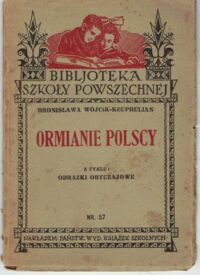 Zdjęcie nr 1 okładki Wójcik-Keuprulian Bronisława Ormianie polscy. /Bibljoteka Szkoły Powszechnej. Nr. 57./