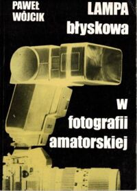 Zdjęcie nr 1 okładki Wójcik Paweł Lampa błyskowa w fotografii amatorskiej.	