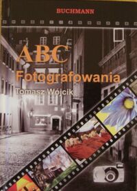 Miniatura okładki Wójcik Tomasz ABC Fotografowania. 