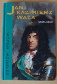 Miniatura okładki Wójcik Zbigniew Jan Kazimierz Waza. /Cykl biograficzny Ossolineum/