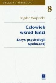 Zdjęcie nr 1 okładki Wojciszke Bogdan Człowiek wśród ludzi. Zarys psychologii społecznej. /Wykłady z Psychologii. Tom 8/