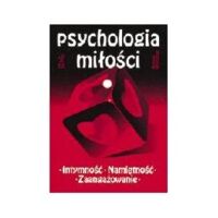 Zdjęcie nr 1 okładki Wojciszke Bogdan Psychologia miłości. Intymność. Namiętność. Zaangażowanie.