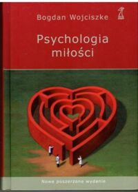 Miniatura okładki Wojciszke Bogdan Psychologia miłości. Intymność. Namiętność. Zaangażowanie.