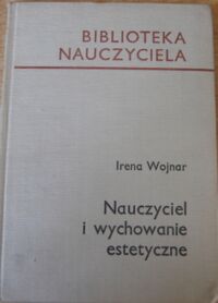 Miniatura okładki Wojnar Irena Nauczyciel i wychowanie estetyczne. /Biblioteka Nauczyciela/