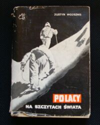 Zdjęcie nr 1 okładki Wojsznis Justyn Polacy na szczytach świata.
Wybór tekstów uczestników siedmiu wypraw alpinistycznych w latach 1933-1939(Andy, Spitsbergen, Atlas, Kaukaz, Andy, Ruwenzori, Himalaje)