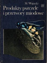 Zdjęcie nr 1 okładki Wojtacki Mieczysław Produkty pszczele i przetwory miodowe.