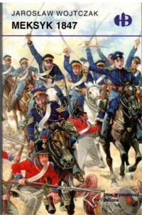 Miniatura okładki Wojtczak Jarosław Meksyk 1847. /Bitwy Historyczne/