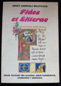Zdjęcie nr 1 okładki Wojtczak Jerzy Andrzej Fides et Litterae. Język łaciński dla uczniów szkół katolickich, studentów i alumnów.