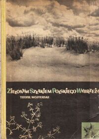 Zdjęcie nr 1 okładki Wojterski Teofil Zielonym szlakiem polskiego wybrzeża.