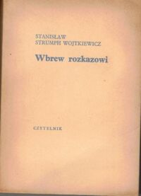 Zdjęcie nr 1 okładki Wojtkiewicz Stanisław Strumph Wbrew rozkazowi.