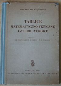 Miniatura okładki Wojtowicz Władysław Tablice matematyczno-fizyczne czterocyfrowe.