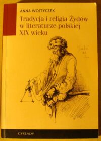 Miniatura okładki Wojtyczek Anna Tradycja i religia Żydów w literaturze polskiej XIX wieku.
