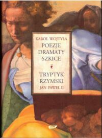 Miniatura okładki Wojtyła Karol Poezje, dramaty, szkice. Tryptyk rzymski.