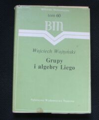 Zdjęcie nr 1 okładki Wojtyński Wojciech Grupy i algebry Liego. /Biblioteka Matematyczna. Tom 60./