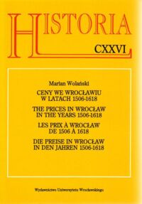 Miniatura okładki Wolański Marian Ceny we Wrocławiu w latach 1506-1618. /Historia CXXVI/.