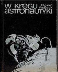 Miniatura okładki Wołczek Olgierd W kręgu astronautyki.