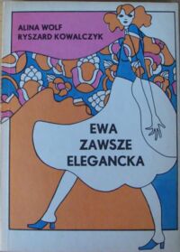 Miniatura okładki Wolf Alina Kowalczyk Ryszard Ewa zawsze elegancka.