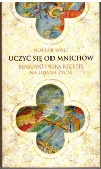 Miniatura okładki Wolf Notker Uczyć się od mnichów.